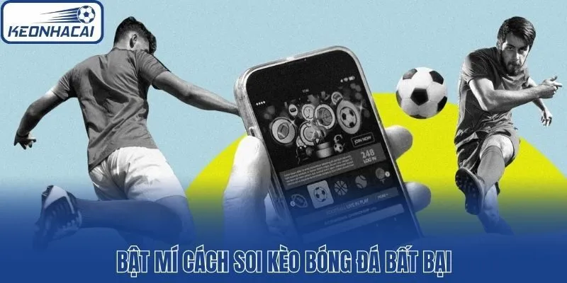 Bật mí cách soi kèo bóng đá bất bại