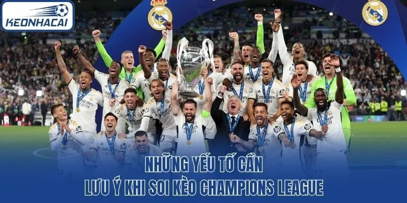 Những yếu tố cần lưu ý khi soi kèo Champions League