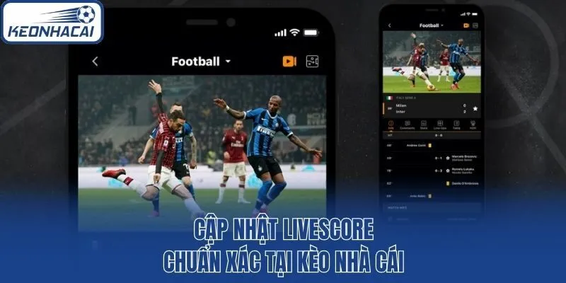 Cập nhật livescore chuẩn xác tại kèo nhà cái