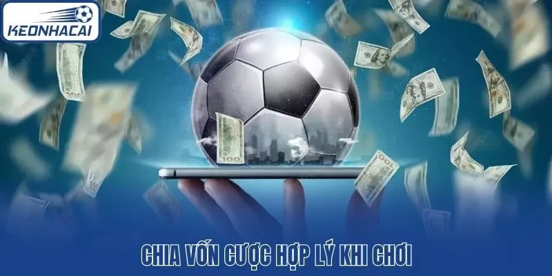 Chia vốn cược hợp lý khi chơi