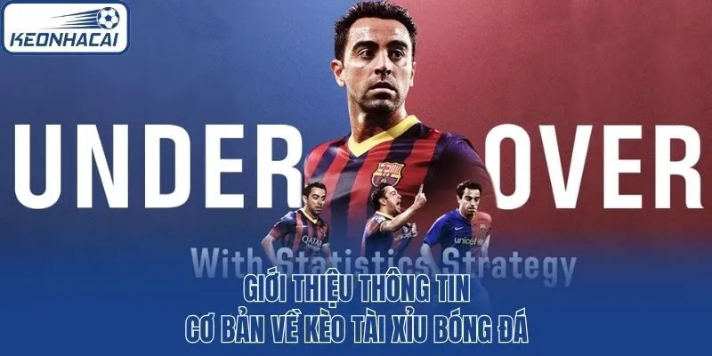 Giới thiệu thông tin cơ bản về kèo tài xỉu bóng đá