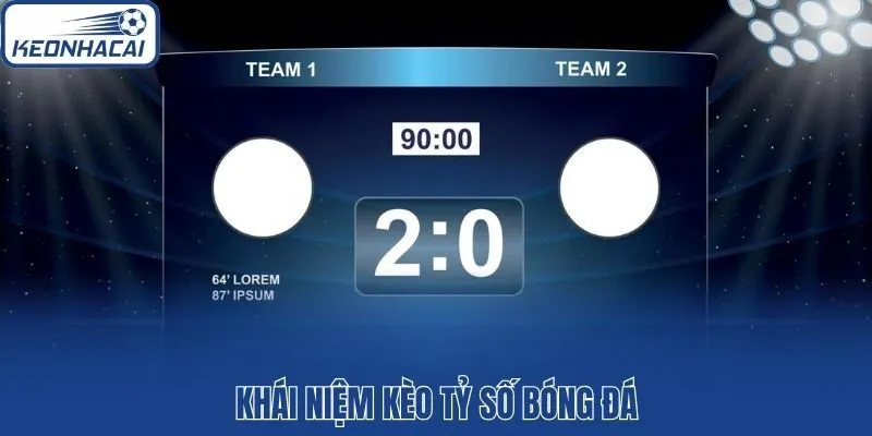 Khái niệm kèo tỷ số bóng đá