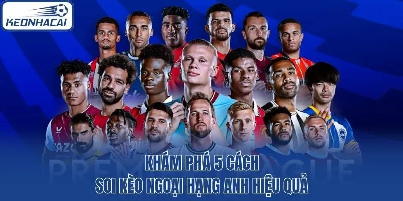 Khám phá 5 cách soi kèo Ngoại hạng Anh hiệu quả