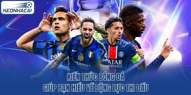 Kiến thức bóng đá giúp bạn hiểu về động lực thi đấu