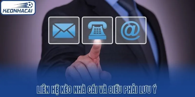 Liên hệ Kèo nhà cái và điều phải lưu ý 