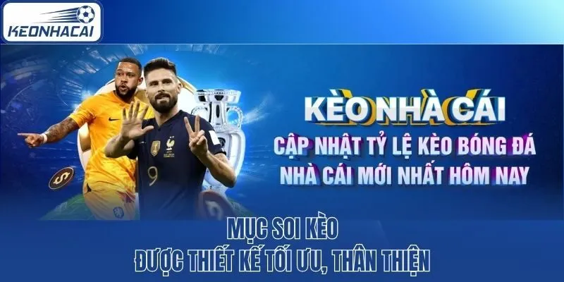 Mục soi kèo được thiết kế tối ưu, thân thiện