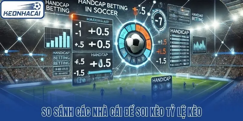So sánh các nhà cái để soi kèo tỷ lệ kèo