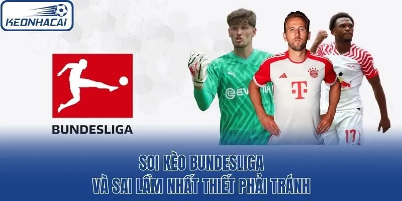 Soi kèo Bundesliga và sai lầm nhất thiết phải tránh
