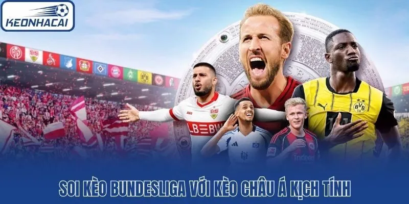 Soi kèo Bundesliga với kèo châu Á kịch tính