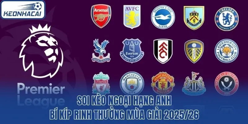 Soi Kèo Ngoại Hạng Anh - Bí Kíp Rinh Thưởng Mùa Giải 2025/26
