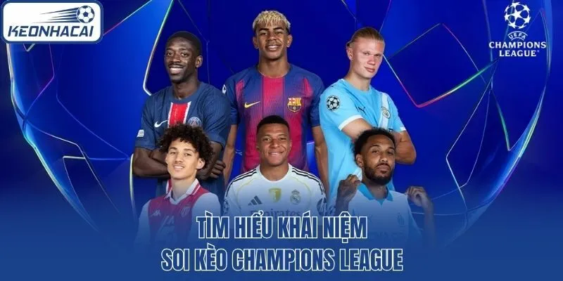 Tìm hiểu khái niệm soi kèo Champions League